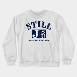 We are STILL JSU #GuardThe Yard Crewneck Sweatshirt